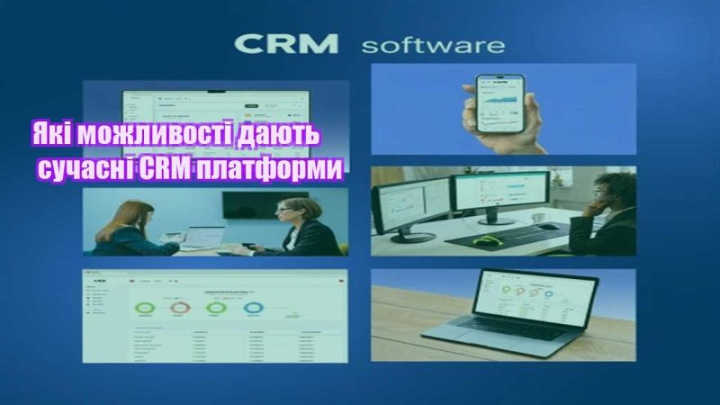 yaki mozhlyvosti dayut suchasni crm platformy